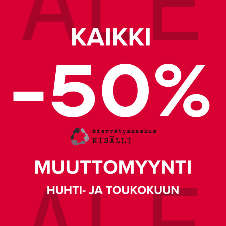 Kaikki tuotteet -50 prosenttia Kierrätyskeskus Kisällin muuttomyynnissä.